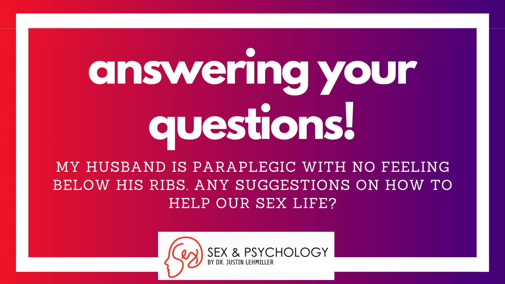 Navigating Sex With Paraplegia – Answering Listener Questions